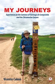 My journeys. Experiences on the Caminos of Santiago de Compostela and the Chicamocha Canyon cover image