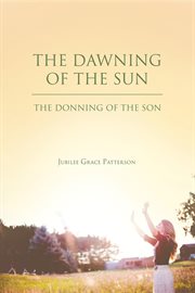 The dawning of the sun. The Donning of the Son cover image