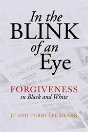 In the blink of an eye : forgiveness in black and white cover image