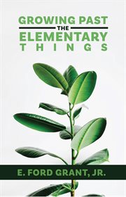 Growing past the elementary things cover image