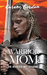 Warrior mom. He Buried My Shame cover image