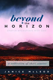 Beyond the horizon. Chance Encounters With God cover image