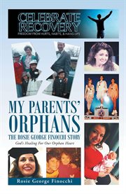 My parents' orphans : the Rosie George Finocchi story : God's healing for our orphan hearts cover image