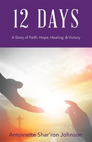 12 days. A Story of Faith, Hope, Healing and Victory cover image