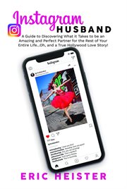 Instagram husband. A Guide to Discovering What It Takes to Be an Amazing and Perfect Partner for the Rest of Your Entir cover image