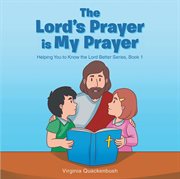 The lord's prayer is my prayer. Helping You to Know the Lord Better Series cover image