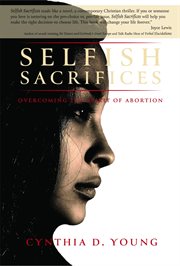 Selfish sacrifices. Overcoming the Spirit Of Abortion cover image