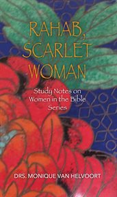 Rahab, scarlet woman. Study Notes on Women in the Bible Series cover image
