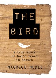 The bird. The True Story of God's tears in Heaven cover image