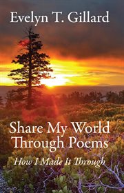 Share my world through poems : how I made it through cover image