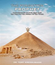 The forgotten prophet. 5,000 Year Old Secrets That Hold the Key for the Future of the World cover image
