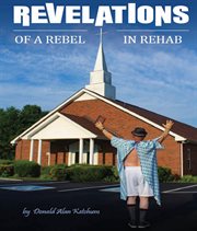 Revelations of a rebel in rehab cover image