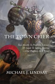 The town crier. Two Months to Prophetic Literacy (A Guide to Saving America - One Prophecy at a Time) cover image