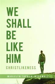 We shall be like him. Christlikeness cover image