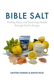 Bible salt : finding hope and restoring health through God's design--reverse repair rebuild cover image