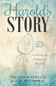 Harold's story. A Journey of Uncommon Healing cover image