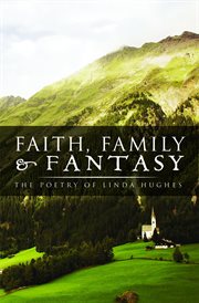 Faith, family and fantasy. The Poetry of Linda Hughes cover image