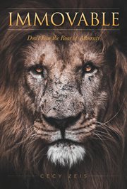 Immovable. Don't Fear the Roar of Adversity cover image