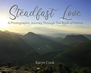 Steadfast love. A Photographic Journey Through the Book of Psalms cover image