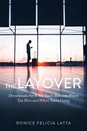 The layover : devotionals for when you're between where you were and where you're going cover image