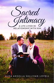Sacred intimacy. A Life Lived in Relationship with Him cover image