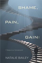Shame, pain, gain. 7 Steps to a Turnaround cover image