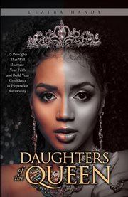 Daughters of the queen. 15 Principles That Will Increase Your Faith and Build Your Confidence in Preparation for Destiny cover image
