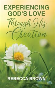Experiencing god's love through his creation cover image
