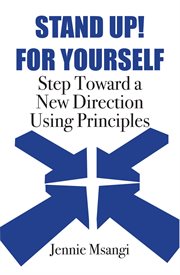 Stand up! for yourself. Step Toward a New Direction Using Principles cover image