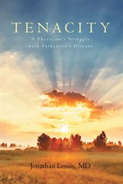 Tenacity. A Physician's Struggle with Parkinson's Disease cover image