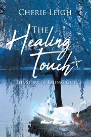 The healing touch. The Story of Falina's Gift cover image