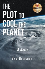 The plot to cool the planet : a novel cover image