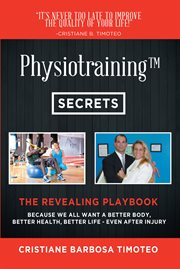 Physiotraining. Because We All Want a Better Body,  Better Health, Better Life - Even After Injury cover image