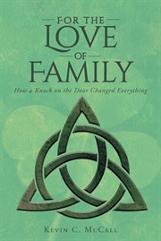 For the love of family. How a Knock on the Door Changed Everything cover image