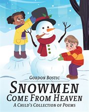 Snowmen come from heaven. A Child's Collection of Poems cover image