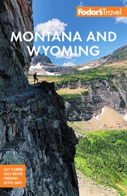 Fodor's montana and wyoming. with Yellowstone, Grand Teton, and Glacier National Parks cover image