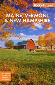 Fodor's Maine, Vermont, & New Hampshire : with the Best Fall Foliage Drives & Scenic Road Trips cover image