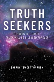 Truth seekers. If She is Destroyed, Truth Will be Silenced Forever cover image