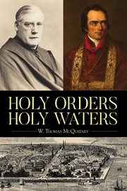 Holy orders, holy waters. Re-Exploring the Compelling Influence of Charleston's Bishop John England & Monsignor Joseph L. O'Br cover image