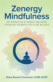 Zenergy mindfulness. The Intersection of Buddhist and Energy Psychology For Mental Health And Wellness cover image
