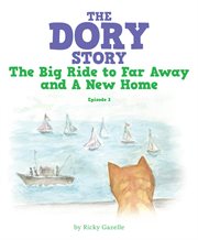 The dory story: episode 2. The Big Ride to Far Away and a New Home cover image