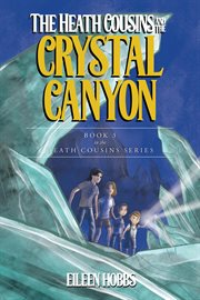 The heath cousins and the crystal canyon. Book 3 in the Heath Cousins Series cover image