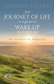 Your journey of life is to get you to wake up but it's never easy cover image