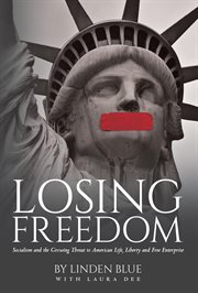 Losing freedom. Socialism and the Growing Threat to American Life, Liberty and Free Enterprise cover image