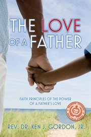 The love of a father. Faith Principles of the Power of a Father's Love cover image