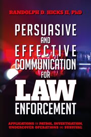 Persuasion and effective communication for law enforcement. Applications for Patrol, Investigation, Undercover Operations and Survival cover image