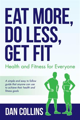 Cover image for Eat More, Do Less, Get Fit