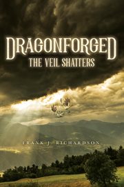 Dragonforged. The Veil Shatters cover image