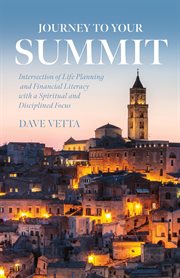 Journey to your summit. Intersection of Life Planning and Financial Literacy with a Spiritual and Disciplined Focus cover image