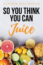 So you think you can juice cover image